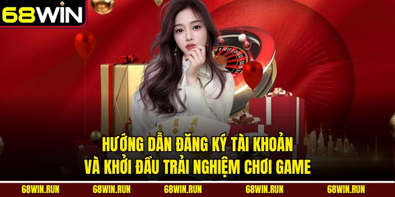 Hướng dẫn đăng ký tài khoản và khởi đầu trải nghiệm chơi game