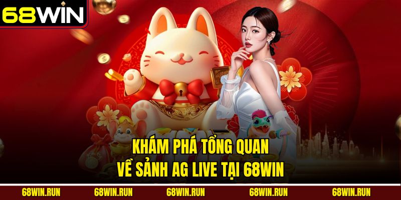 Khám phá tổng quan về sảnh AG live tại 68WIN