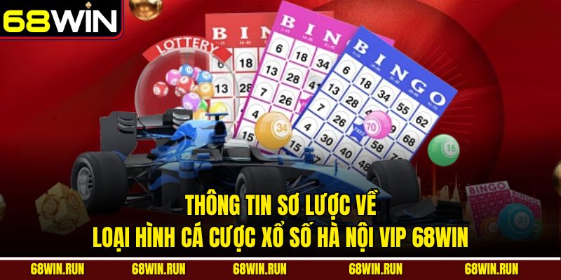 Thông tin sơ lược về loại hình cá cược xổ số Hà Nội Vip 68win