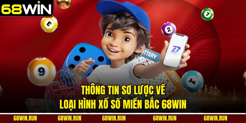 Thông tin sơ lược về loại hình xổ số Miền Bắc 68win