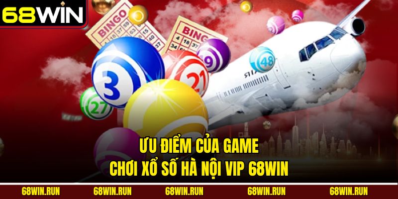 Ưu điểm của game chơi xổ số Hà Nội Vip 68win
