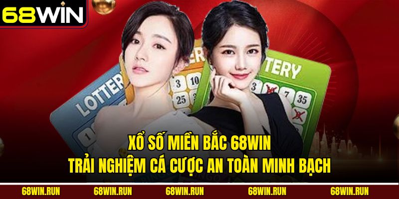 Xổ Số Miền Bắc 68win – Trải Nghiệm Cá Cược An Toàn Minh Bạch